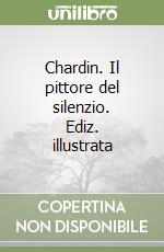 Chardin. Il pittore del silenzio. Ediz. illustrata libro