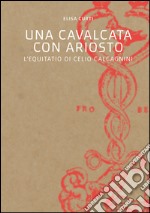 Una cavalcata con Ariosto. L'Equitatio di Celio Calcagnini