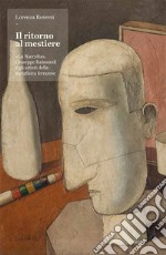 Il ritorno al mestiere. «La Raccolta», Giuseppe Raimondi e gli artisti della metafisica ferrarese. Ediz. illustrata