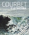 Courbet e la natura. Ediz. illustrata libro