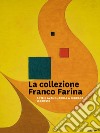 La collezione Franco Farina. Arte e avanguardia a Ferrara 1963-1993 libro