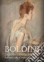 Boldini. Dal disegno al dipinto. Attorno alla «Contessa de Leusse». Catalogo della mostra (Ferrara, 10 febbraio-6 giugno 2021). Ediz. illustrata libro