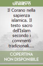 Il Corano nella sapienza islamica. Il testo sacro dell'Islam secondo i commenti tradizionali. Vol. 1: La sura aprente libro