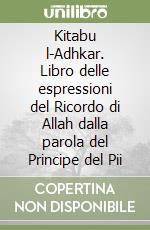 Kitabu l-Adhkar. Libro delle espressioni del Ricordo di Allah dalla parola del Principe del Pii libro