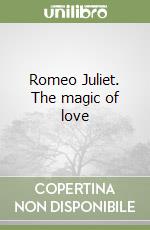 Romeo Juliet. The magic of love