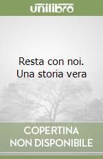 Resta con noi. Una storia vera libro