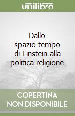 Dallo spazio-tempo di Einstein alla politica-religione libro