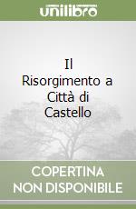 Il Risorgimento a Città di Castello