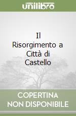 Il Risorgimento a Città di Castello libro