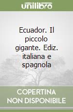 Ecuador. Il piccolo gigante. Ediz. italiana e spagnola