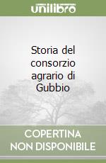 Storia del consorzio agrario di Gubbio libro