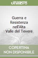 Guerra e Resistenza nell'Alta Valle del Tevere libro