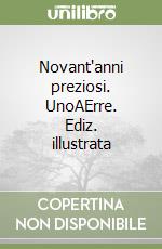 Novant'anni preziosi. UnoAErre. Ediz. illustrata libro