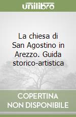 La chiesa di San Agostino in Arezzo. Guida storico-artistica libro