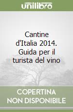 Cantine d'Italia 2014. Guida per il turista del vino libro