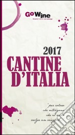 Cantine d'Italia 2017. Guida per il turista del vino libro