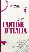 Cantine d'Italia 2017. Guida per il turista del vino libro