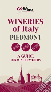 Wineries of Italy, Piedmont. A guide for wine travelers libro