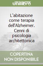 L'abitazione come terapia dell'Alzheimer. Cenni di psicologia architettonica