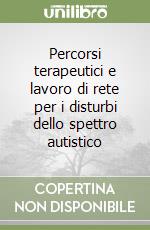 Percorsi terapeutici e lavoro di rete per i disturbi dello spettro autistico