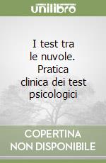 I test tra le nuvole. Pratica clinica dei test psicologici