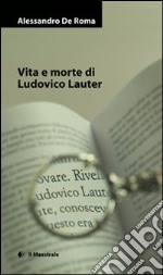 Vita e morte di Ludovico Lauter