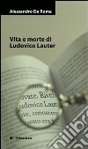 Vita e morte di Ludovico Lauter libro