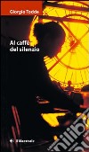 Al caffè del silenzio libro