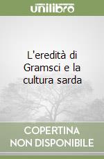 L'eredità di Gramsci e la cultura sarda libro