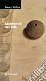 Matematici nel sole libro