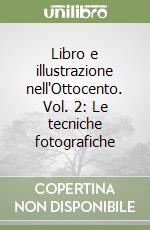 Libro e illustrazione nell'Ottocento. Vol. 2: Le tecniche fotografiche libro