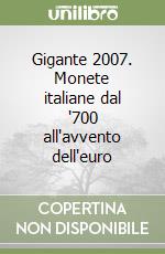 Gigante 2007. Monete italiane dal '700 all'avvento dell'euro libro