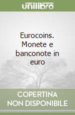 Eurocoins. Monete e banconote in euro libro