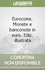 Eurocoins. Monete e banconote in euro. Ediz. illustrata libro