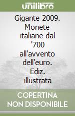 Gigante 2009. Monete italiane dal '700 all'avvento dell'euro. Ediz. illustrata libro