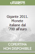 Gigante 2011. Monete italiane dal '700 all'euro libro