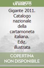 Gigante 2011. Catalogo nazionale della cartamoneta italiana. Ediz. illustrata libro