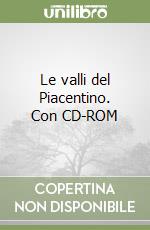 Le valli del Piacentino. Con CD-ROM libro