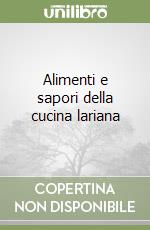 Alimenti e sapori della cucina lariana libro