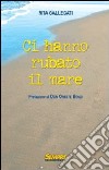 Ci hanno rubato il mare libro