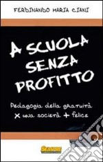 A scuola senza profitto. Pedagogia della gratuità per una società più felice