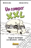 Un Camper XXL. Viaggio di una famiglia sovrabbondante... Nell'amore libro