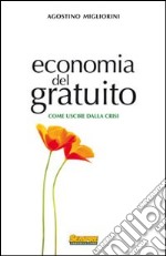 Economia del gratuito. Come uscire dalla crisi libro