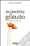 Economia del gratuito. Come uscire dalla crisi libro di Migliorini Agostino