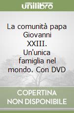 La comunità papa Giovanni XXIII. Un'unica famiglia nel mondo. Con DVD