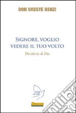 Signore, voglio vedere il Tuo volto. Desiderio di Dio libro