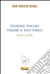 Signore, voglio vedere il Tuo volto. Desiderio di Dio libro di Benzi Oreste Gasparini S. (cur.)