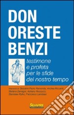 Don Oreste Benzi. Testimone e profeta per le sfide del nostro tempo libro