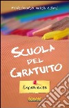 Scuola del gratuito. Esperienze libro