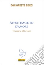 Appuntamento d'amore. Vi aspetto alla messa libro